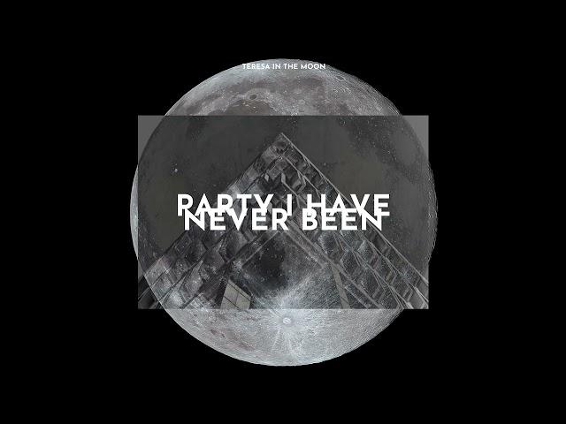 TERESA IN THE MOON - Party i've never been