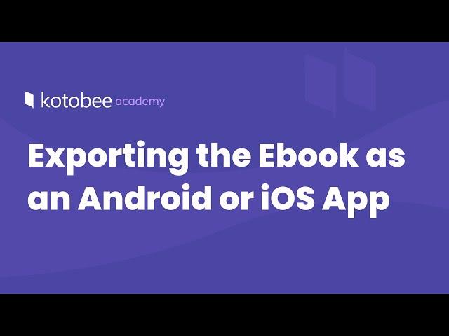 Exporting the Ebook as an Android or iOS App  | Kotobee Academy