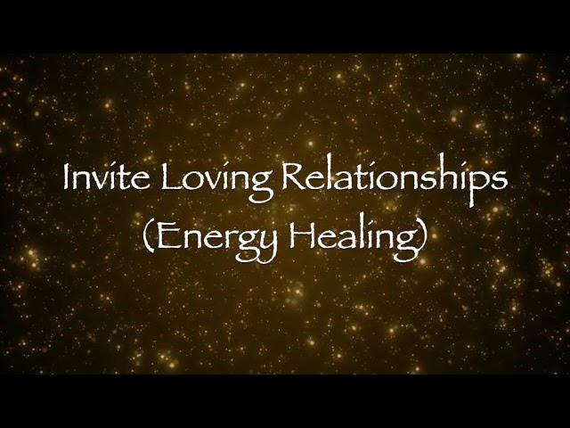 Invite Loving Relationships Energy Healing