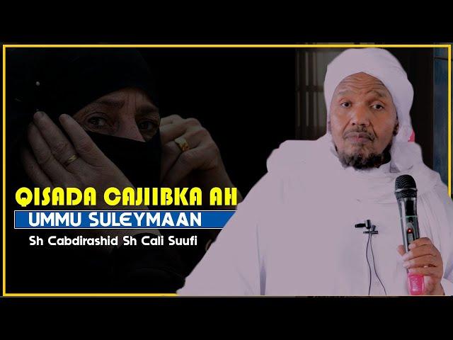 QISADA CAJIIB KA EE UMMU SULEYMAAN || Sh Cabdirashid Cali Suufi