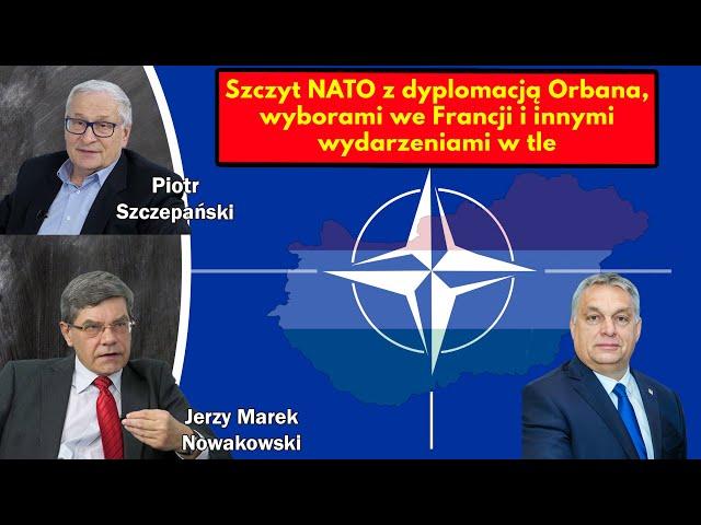 Szczyt NATO z dyplomacją Orbana i wyborami we Francji w tle - J. M. Nowakowski, P. Szczepański