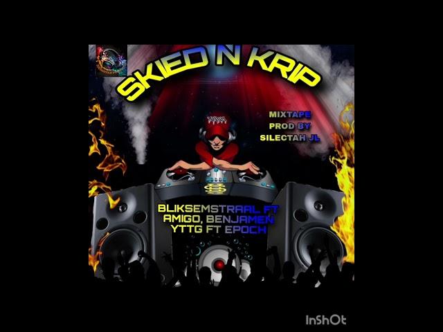 (SKIED N KRIP)MIXTAPE PROD BY SILECTAH JL BLIKSEMSTRAAL FT AMIGO, BENJAMEN YTTG FT EPOCH YSP 2025