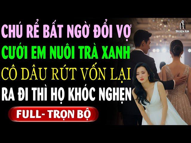 Ả Em Nuôi Trà Xanh RÂM ĐÃNG Cướp Chú Rể Nên Cô Dâu Đành RÚT SẠCH VỐN Rời Đi Thì Họ KHÓC NGHẸN HỌNG