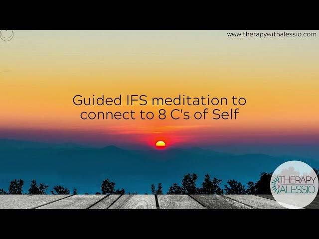 IFS meditation to connect to 8 C's of Self - Curiosity, Clarity, Calmness, Compassion, Confidence...