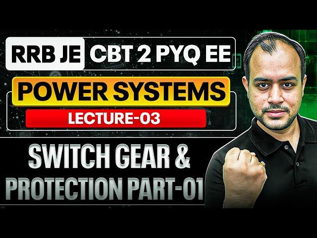 Lec-03 | Switch Gear & Protection Part-01 | Power Systems | RRB JE CBT 02 PYQ | Ankit Goyal