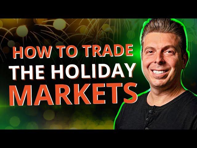 How to Trade the Holiday Markets