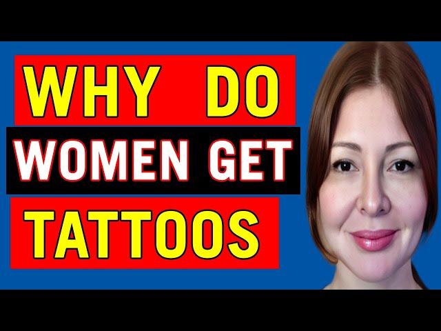 Tattoos For Girls? Here Are Reasons Why Women Get Tattoos