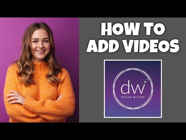 How To Add Videos In Design Wizard | Step By Step Guide - Design Wizard Tutorial