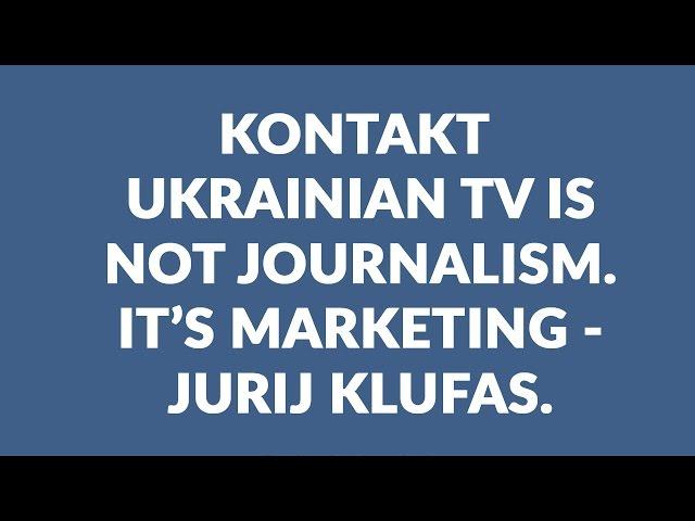 KONTAKT Ukrainian TV is not journalism. It's marketing - Jurij Klufas