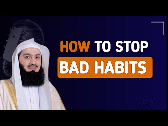 how to stop,give up or get rid of bad habits? | mufti menk | islamic lectures