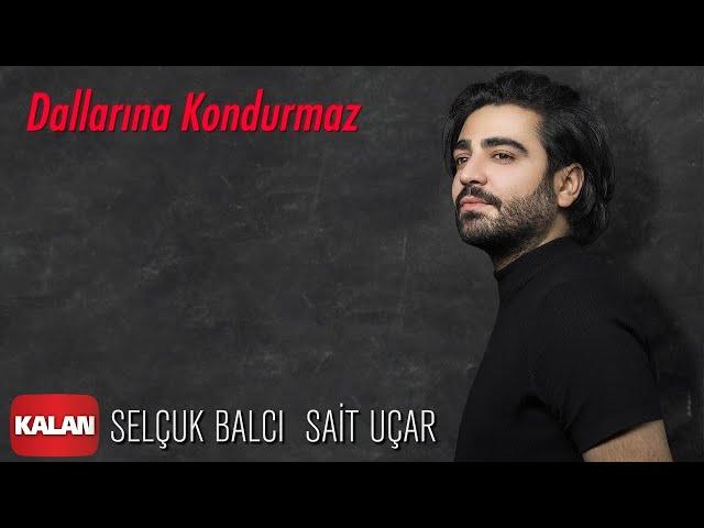 Selçuk Balcı feat. Sait Uçar - Dallarına Kondurmaz [ Vargit Zamanı © 2020 Kalan Müzik ]