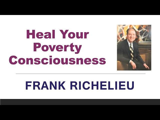 Heal Your Poverty Consciousness - Dr Frank Richelieu