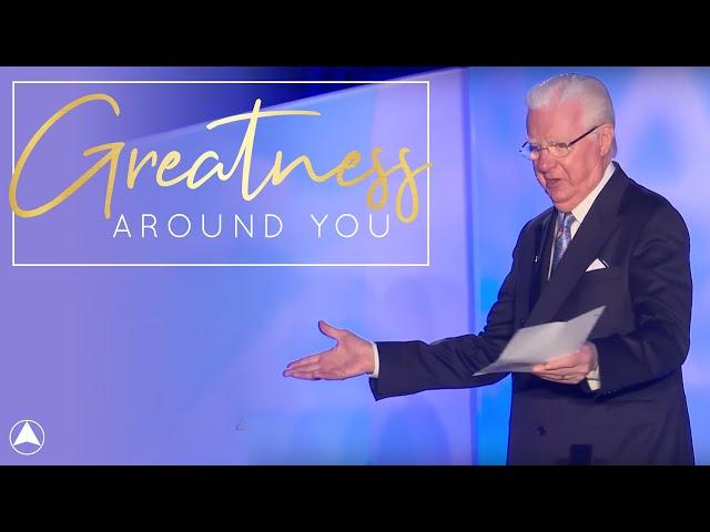 There is Greatness All Around You!  Bob Proctor