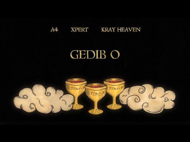 A4 — Gedib O (feat. Xpert, Kray Heaven)