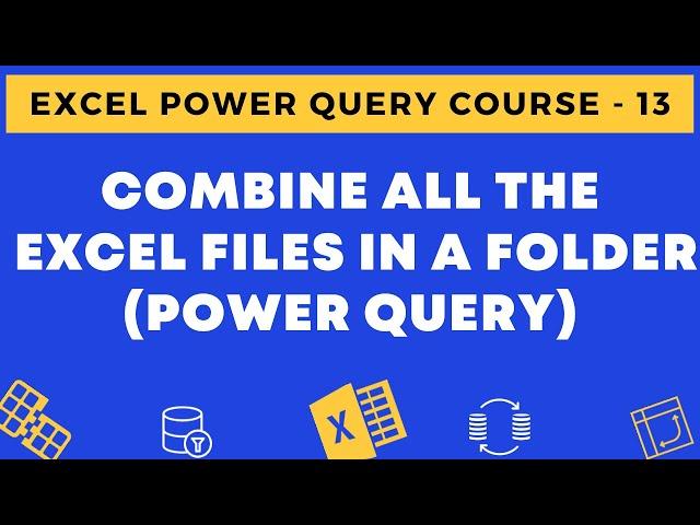 13 - Combine All the Excel Files in a folder Using Power Query