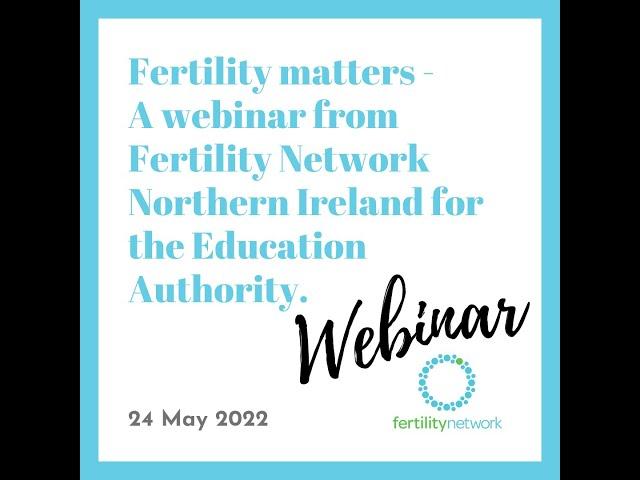 Fertility matters -  A webinar from Fertility Network Northern Ireland for the Education Authority.