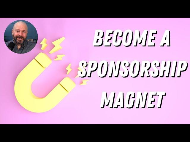 Become a Sponsorship Magnet