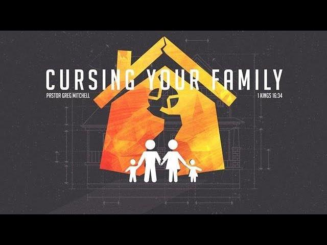 Cursing Your Family : Pastor Greg Mitchell