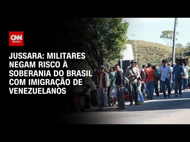 Jussara: Militares negam risco à soberania do Brasil com imigração de venezuelanos | CNN 360º