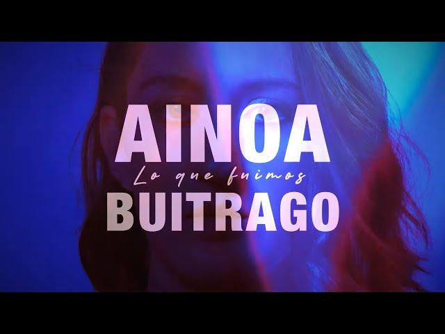 Ainoa Buitrago - Lo que fuimos (Lyric Video Oficial)