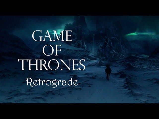 Game of Thrones | Retrograde