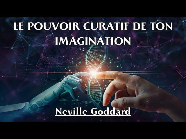 LE POUVOIR CURATIF DE TON IMAGINATION | Neville Goddard | LIVRE AUDIO