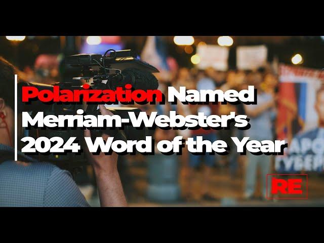 Polarization' Named Merriam Webster's 2024 Word of the Year