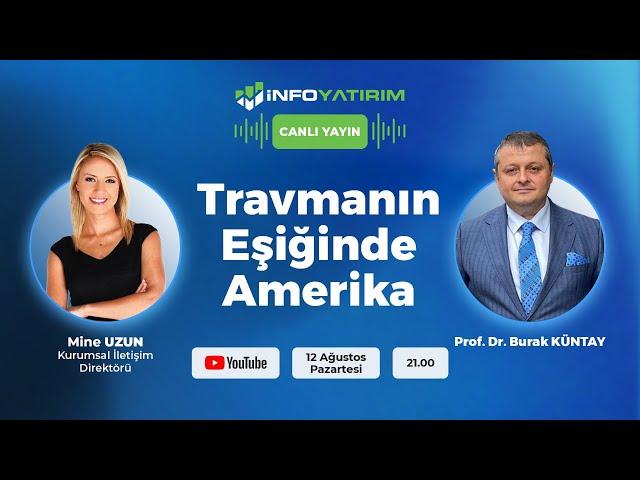 Travmanın Eşiğinde Amerika | Prof. Dr. Burak KÜNTAY Yorumluyor | İnfo Yatırım