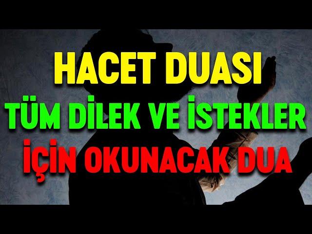 BÜYÜK HACET DUASI TÜM DİLEK VE İSTEKLERİN HEMEN KABUL OLMASI İÇİN OKUNACAK DUA OKUNUŞU ANLAMI