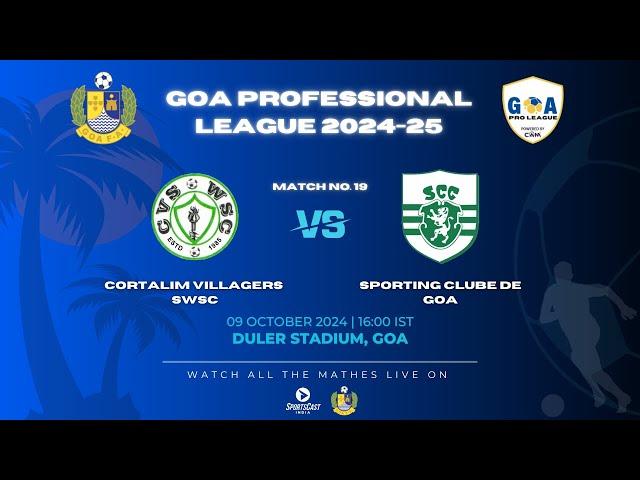 MATCH 19 | CORTALIM VILLAGERS SWSC VS SPORTING CLUBE DE GOA | GOA PRO LEAGUE 2024-25