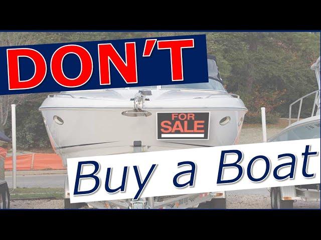 DON'T Buy a Boat (The truth about boat ownership & what you need to know BEFORE you buy a boat)