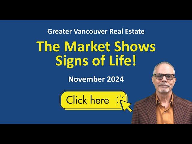 Greater Vancouver Real Estate – The Market Shows Signs of Life! November 2024