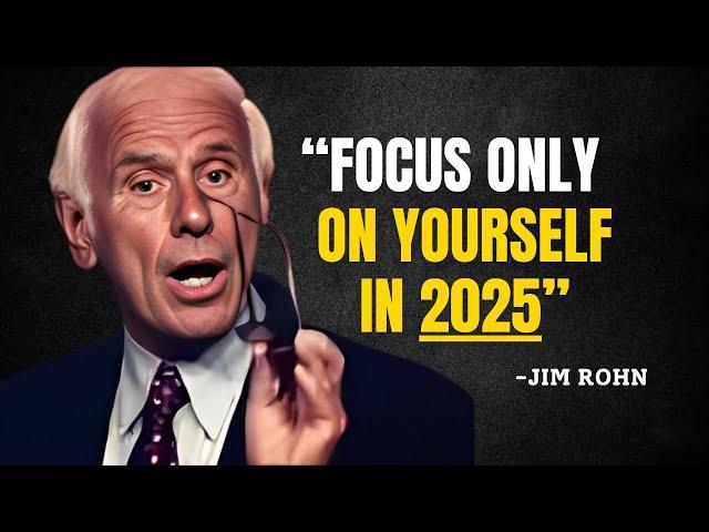 FOCUS ONLY ON YOURSELF IN 2025 - Jim Rohn Motivation