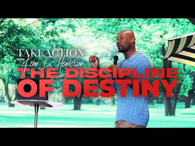 The Discipline of Destiny | Take Action | Keion Henderson TV