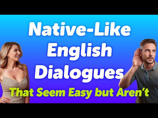 Native English Dialogues Listening Practices That Seem Easy but Aren’t