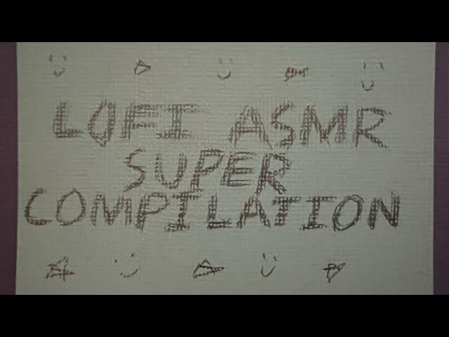 LOFI ASMR SUPER-COMPILATION