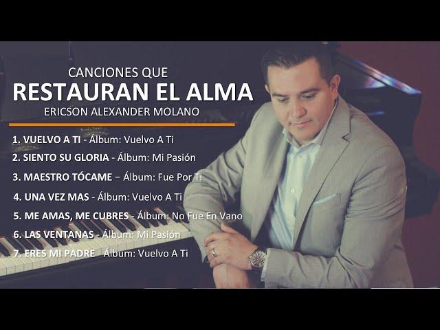 CANCIONES QUE RESTAURAN EL ALMA | Ericson Alexander Molano