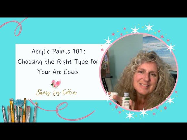 Acrylic Paints 101:  Choosing the Right Type for Your Art Goals