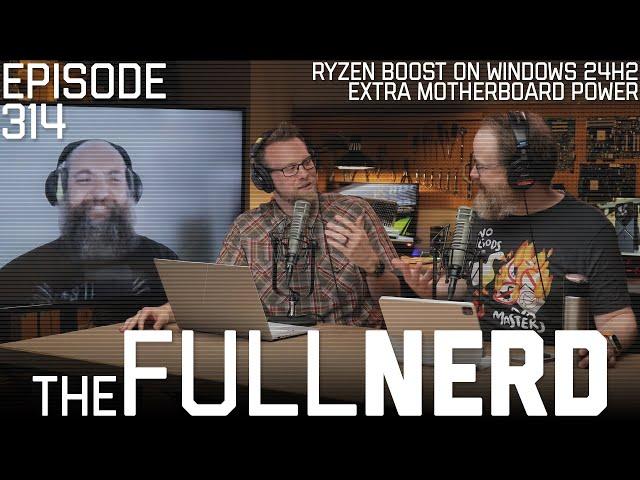 Ryzen Boost On Windows 24H2, Extra Motherboard Power & More | The Full Nerd ep. 314