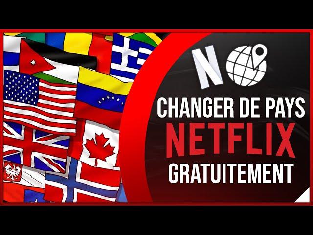 Comment changer de pays sur Netflix GRATUITEMENT