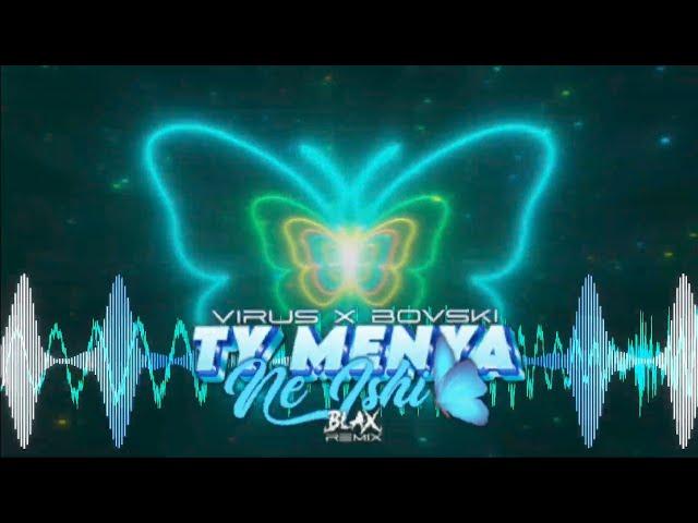 VIRUS x BOVSKI - Ty Menya Ne Ishi / Tension (Blax Remix)