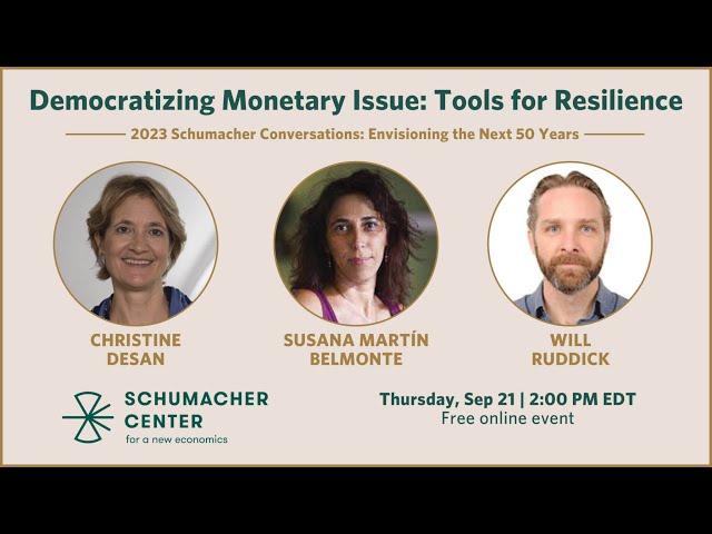 Democratizing Monetary Issue: Tools for Resilience | Schumacher Conversations