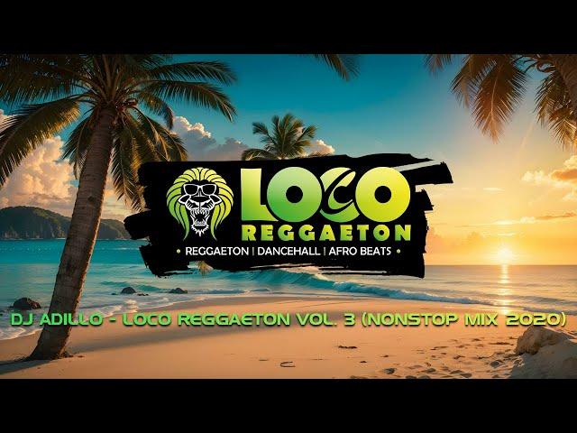 DJ ADILLO - LOCO REGGAETON Mix Vol. 3 (Nonstop Mix) | MOOMBAHTON AFRO REGGAETON DANCEHALL MIX 2020