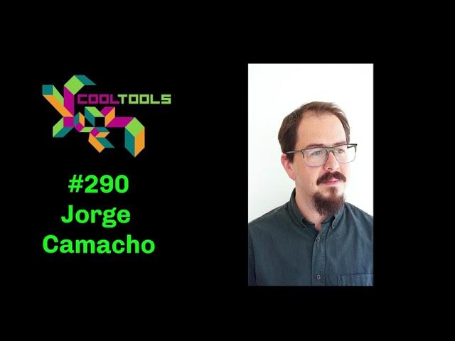 Cool Tools Show 290: Jorge Camacho