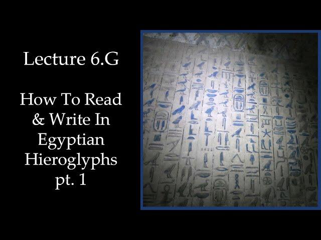 How To Read & Write Egyptian Hieroglyphs pt.1 (Lecture 6.G)