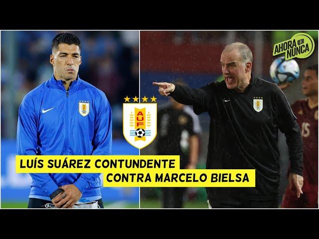 CRÍTICAS de Luis SUÁREZ y Marcelo BIELSA afectarán a URUGUAY en las ELIMINATORIAS | Ahora o Nunca