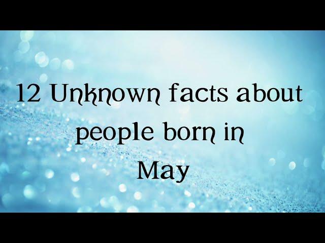 12 Unknown Facts about people born in May | Do you know?