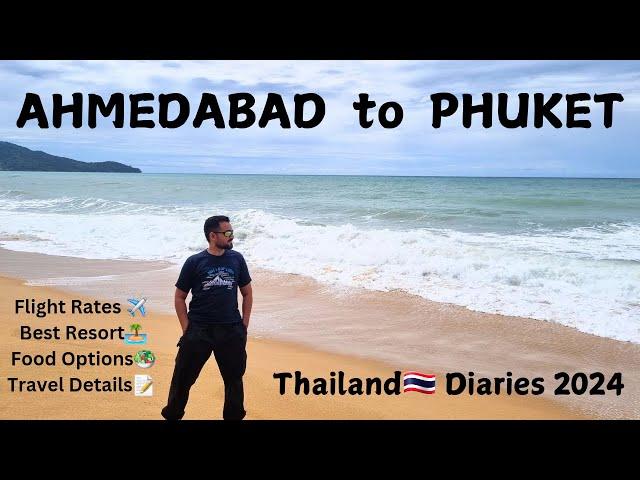 Ahmedabad to Phuket | Thailand Diaries 2024 | Vlog | Flight Rates | Timings | Best Resorts & Hotels