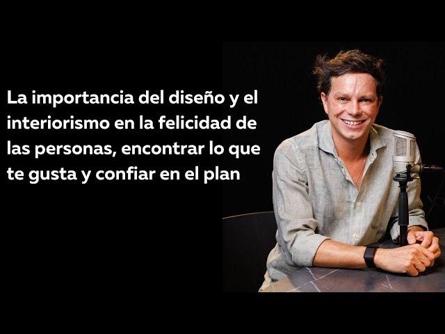 E50 - Cristián Preece - La importancia del diseño y el interiorismo en la felicidad de las personas.