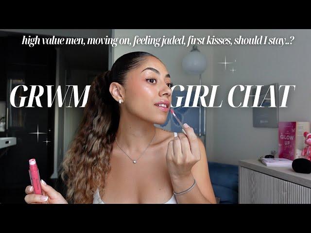 GRWM GIRL CHAT  high value men, moving on, feeling jaded, first kisses, should I say?.. Q&A